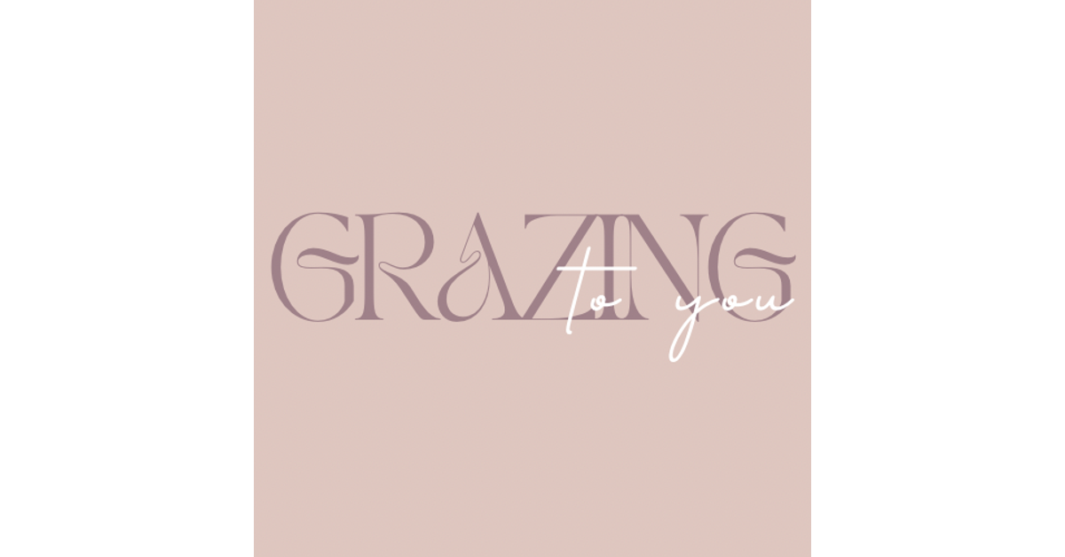 Grazing To You